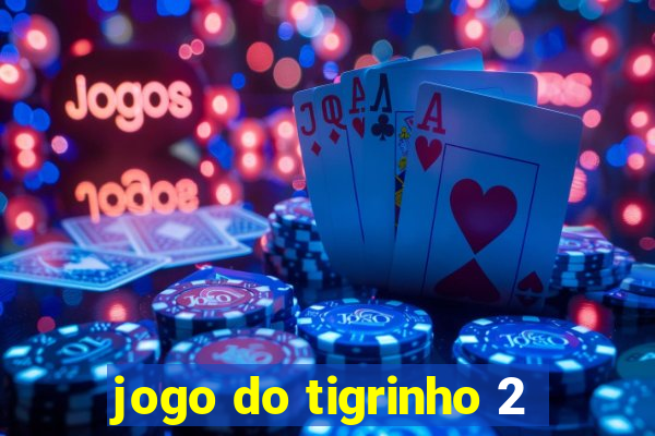 jogo do tigrinho 2